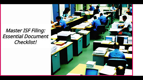 Mastering the ISF Filing Process: Insider Tips for Smooth Compliance