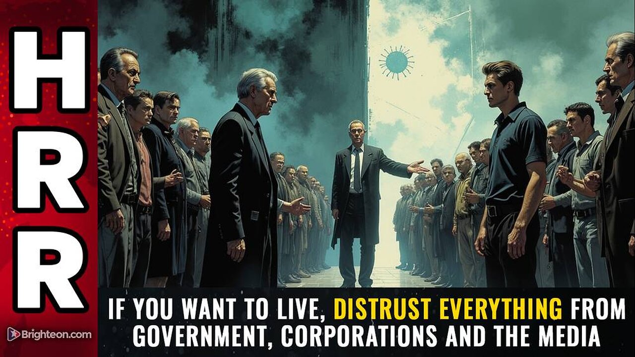 If you want to live, DISTRUST EVERYTHING from government, corporations and the media