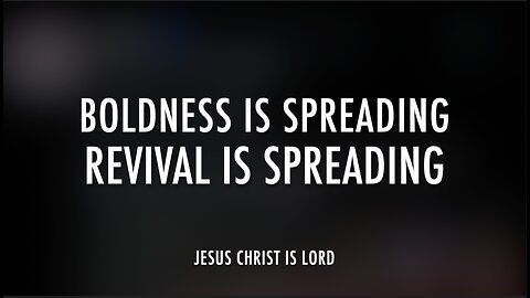 BOLDNESS IS SPREADING - REVIVAL IS SPREADING