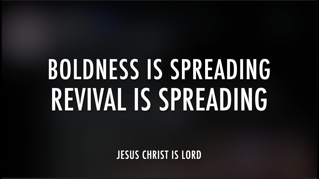 BOLDNESS IS SPREADING - REVIVAL IS SPREADING