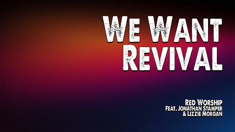 We Want Revival | Red Worship (Feat. Jonathan Stamper and Lizzie Morgan) (Worship Lyric Video)