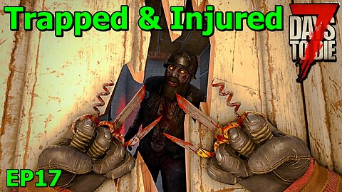 Trapped and Injured in 7 days to Die The Wolverine EP17