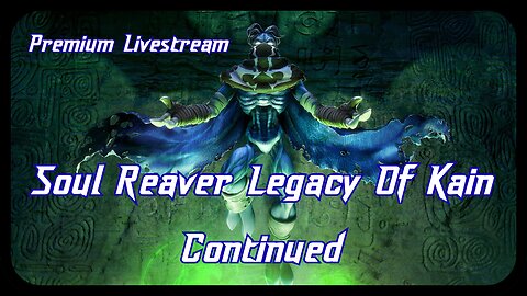 Live. Soul Reaver Legacy Of Kain Continued. |Premium Stream Only|