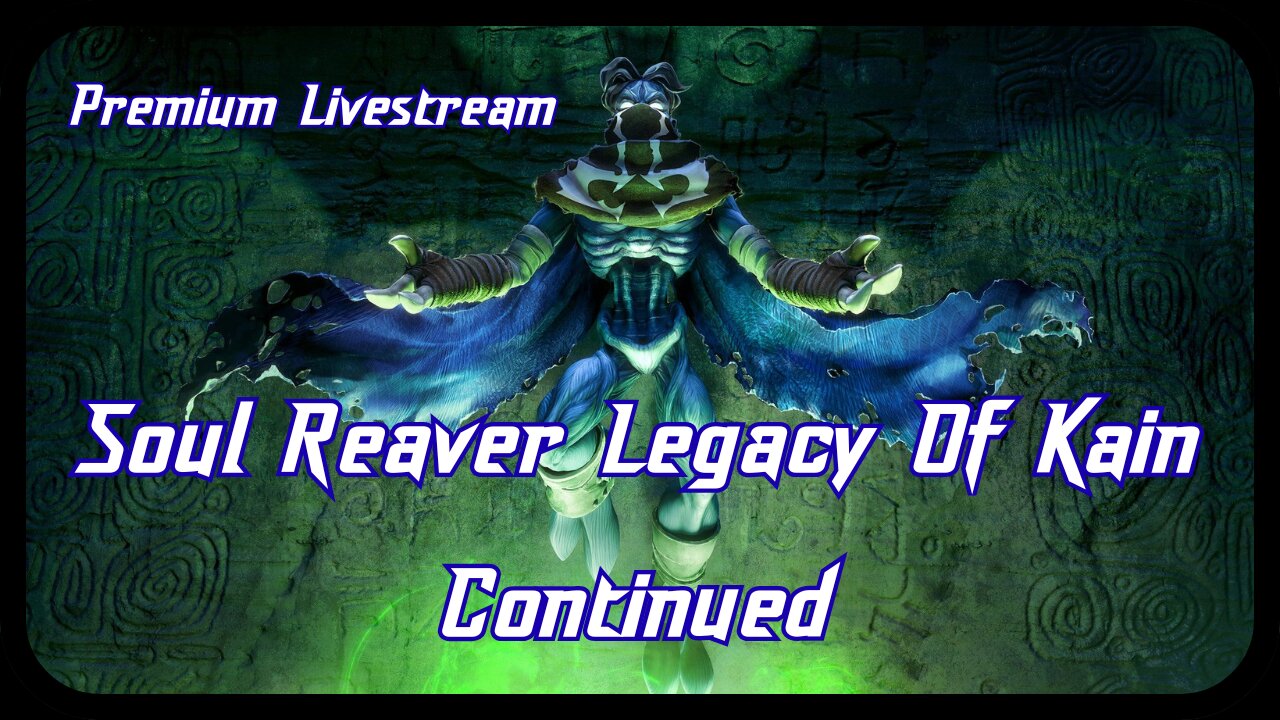 Live. Soul Reaver Legacy Of Kain Continued. |Premium Stream Only|