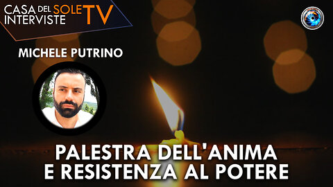 Michele Putrino: palestra dell'anima e resistenza al potere