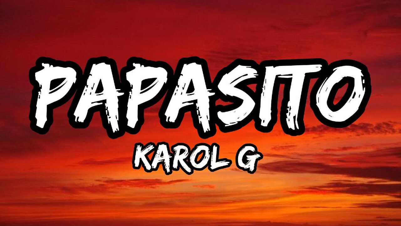KAROL G - Papasito (Letra/Lyrics)