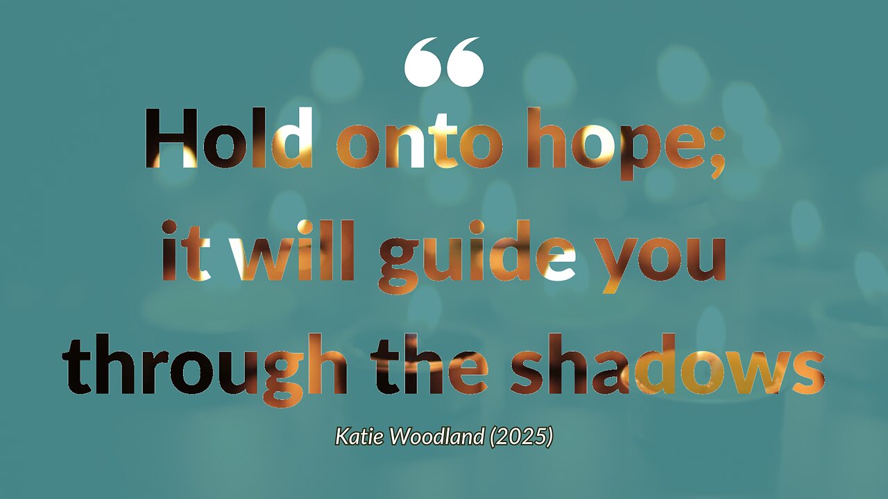 Quote | Hold onto hope; it will guide you through the shadows