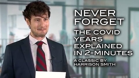 NEVER FORGET - The Covid Years Explained in 2 Minutes - A Classic by Harrison Smith