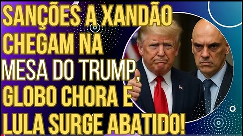 URGENTE- sanções a Xandão acabam de chegar à mesa de Donald Trump, Globo chora