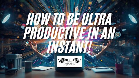 How To Be Ultra Productive In An INSTANT!