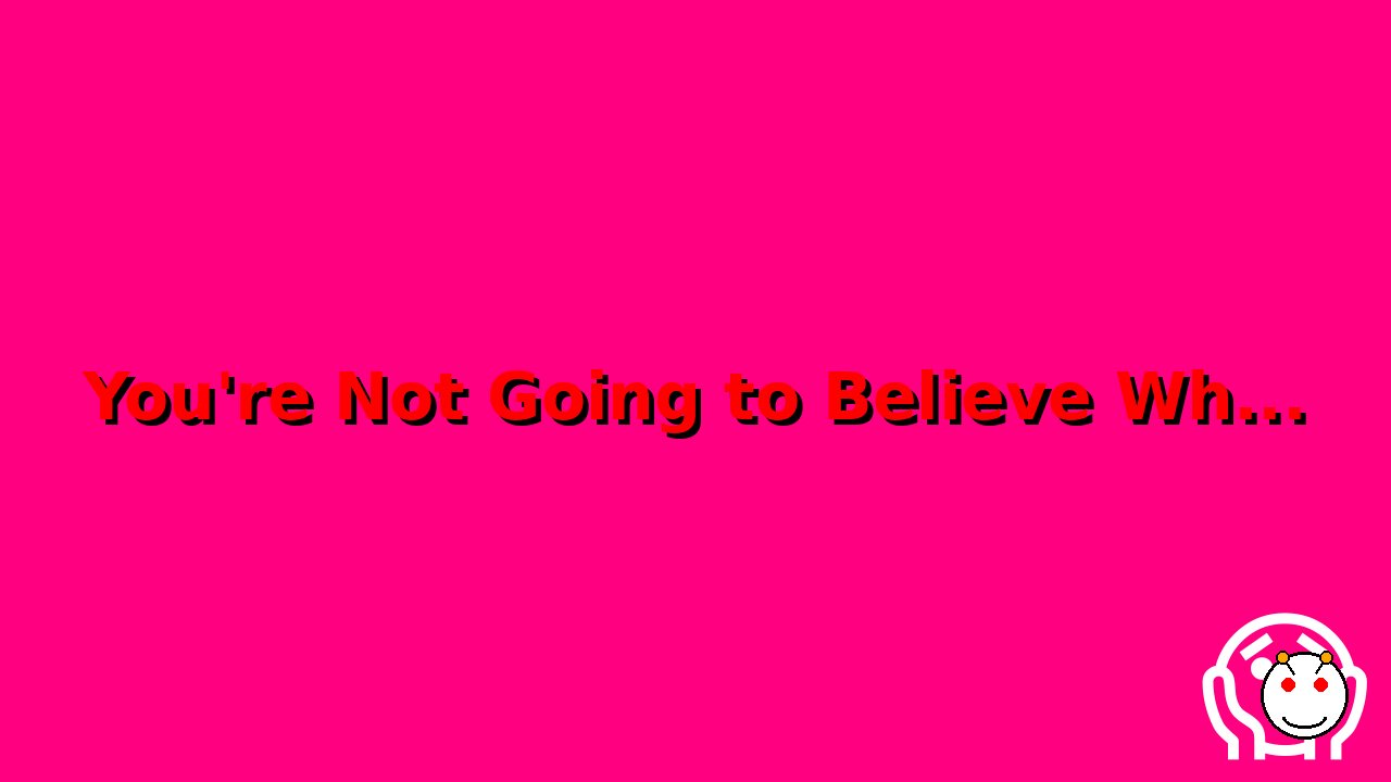 You're Not Going to Believe What’s a life-changing moment that restored your faith in humanity! -...