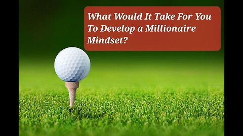 What Would It Take For You To Develop a Millionaire Mindset?