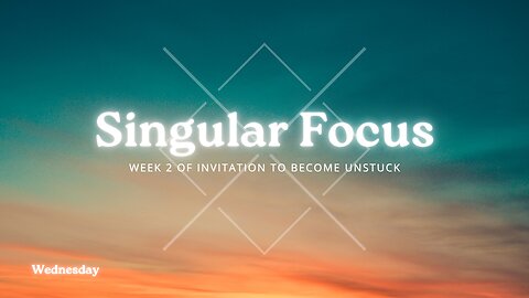 Singular Focus Week 2 Wednesday