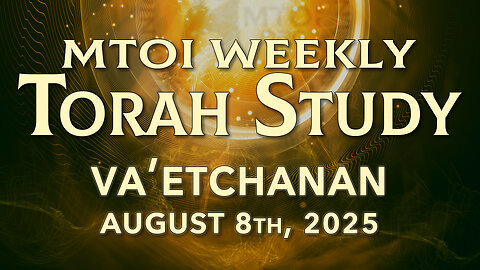 Va'etchanan | Deuteronomy 3:23 - 7:11 | MTOI Torah Study
