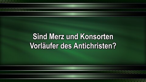 Sind Merz und Konsorten Vorläufer des Antichristen?