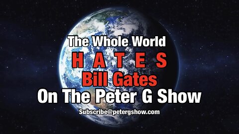 The World H A T E S Bill Gates, On The Peter G Show. Sept 10th, 2025. Show #304