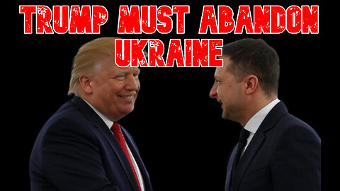 Trump Must Abandon Ukraine: COI #849