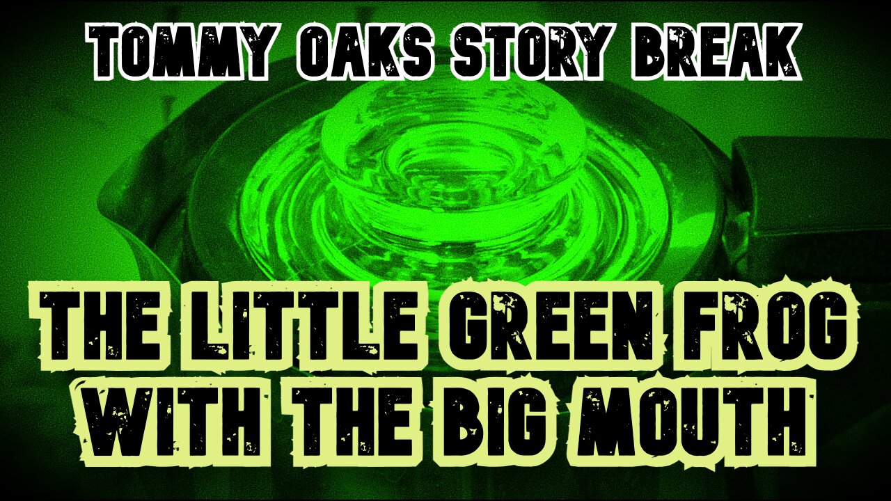 The Little Green Frog with the BIG MOUTH - Tommy Oaks Story Break 3-19-25