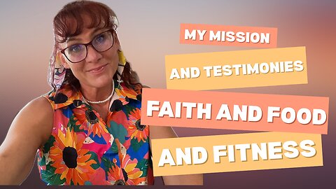 My Mission and Testimonies | Faith, Food, and Fitness