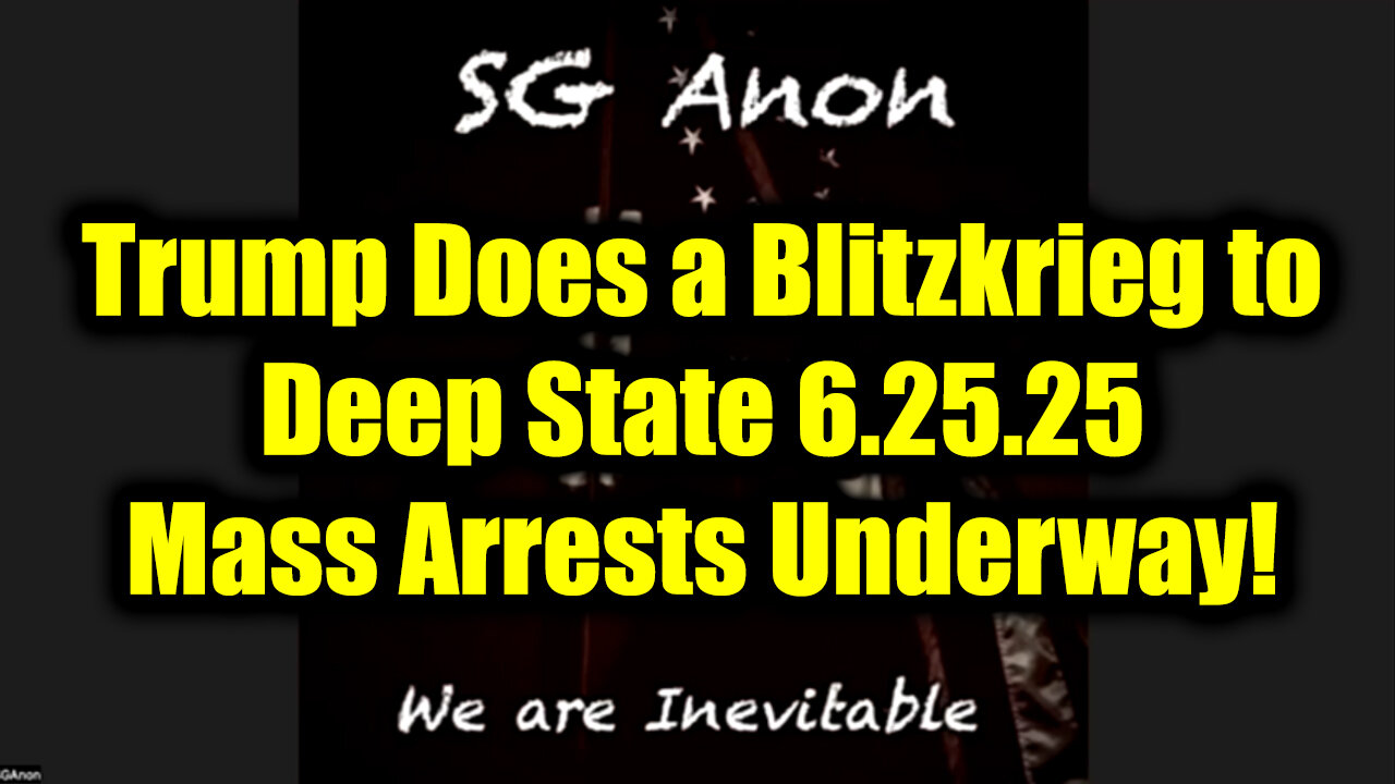 SG Anon DROP BOMBSHELL 6.25.25 - Trump Does a Blitzkrieg to Deep State, Mass Arrests Underway!
