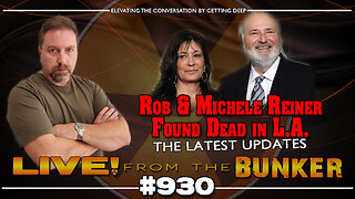 Live From The Bunker 930: The Death of Rob Reiner | Headlines