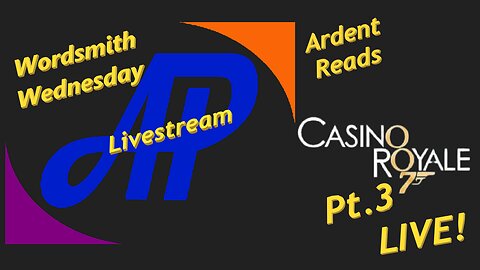 Wordsmith Wednesday ~ Ardent Reads Casino Royale LIVE! Pt. 3
