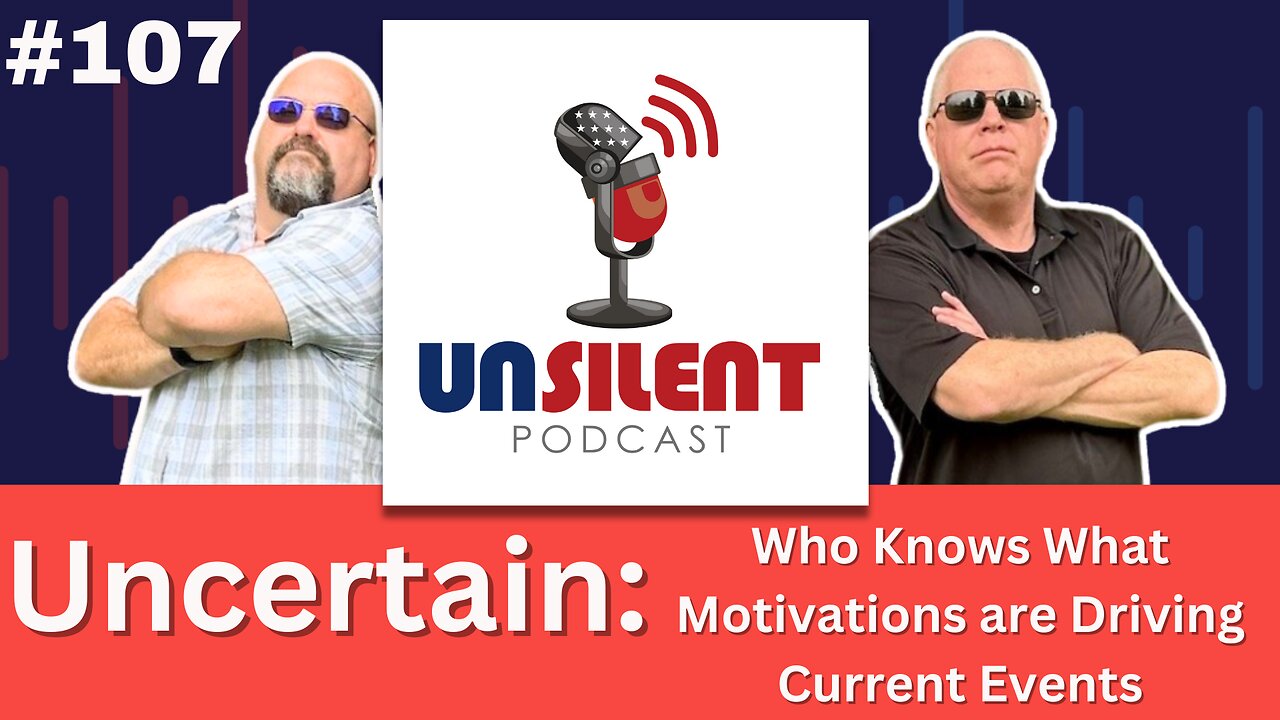 107. Uncertain: Who Knows What Motivations are Driving Current Events