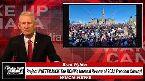 WUCN-Epi#290-PROJECT NATTERJACK The RCMP's Internal Review of 2022 Freedom Convoy