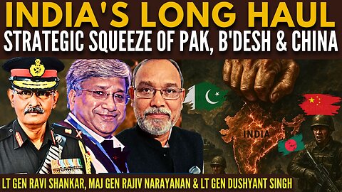 India's Long Haul: Strategic SQUEEZE of Pak, B'desh & China • InfoWar, IWT • #ThreeGoodGenerals