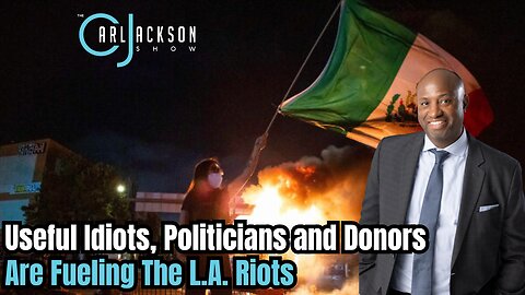 “Deep Dive: Why Useful Idiots, Politicians and Donors Are Fueling The L.A. Riots”