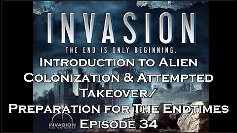 Preparation for The Endtimes Ep. 34 (w/audio): Intro to Alien Colonization & Attempted Takeover
