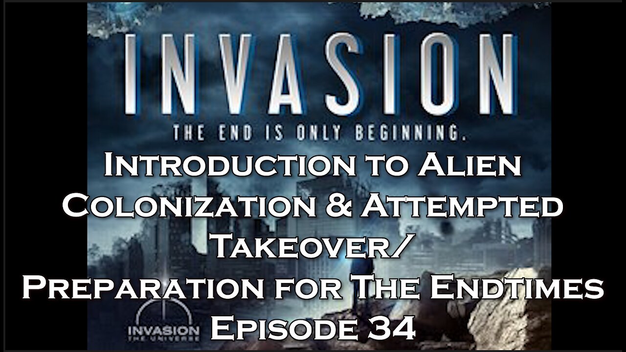 Preparation for The Endtimes Ep. 34 (w/audio): Intro to Alien Colonization & Attempted Takeover
