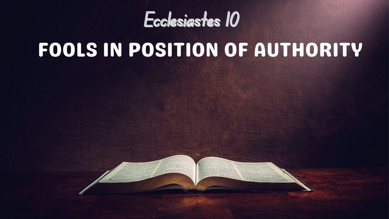 Ecclesiastes 10 | Fools in Position of Authority