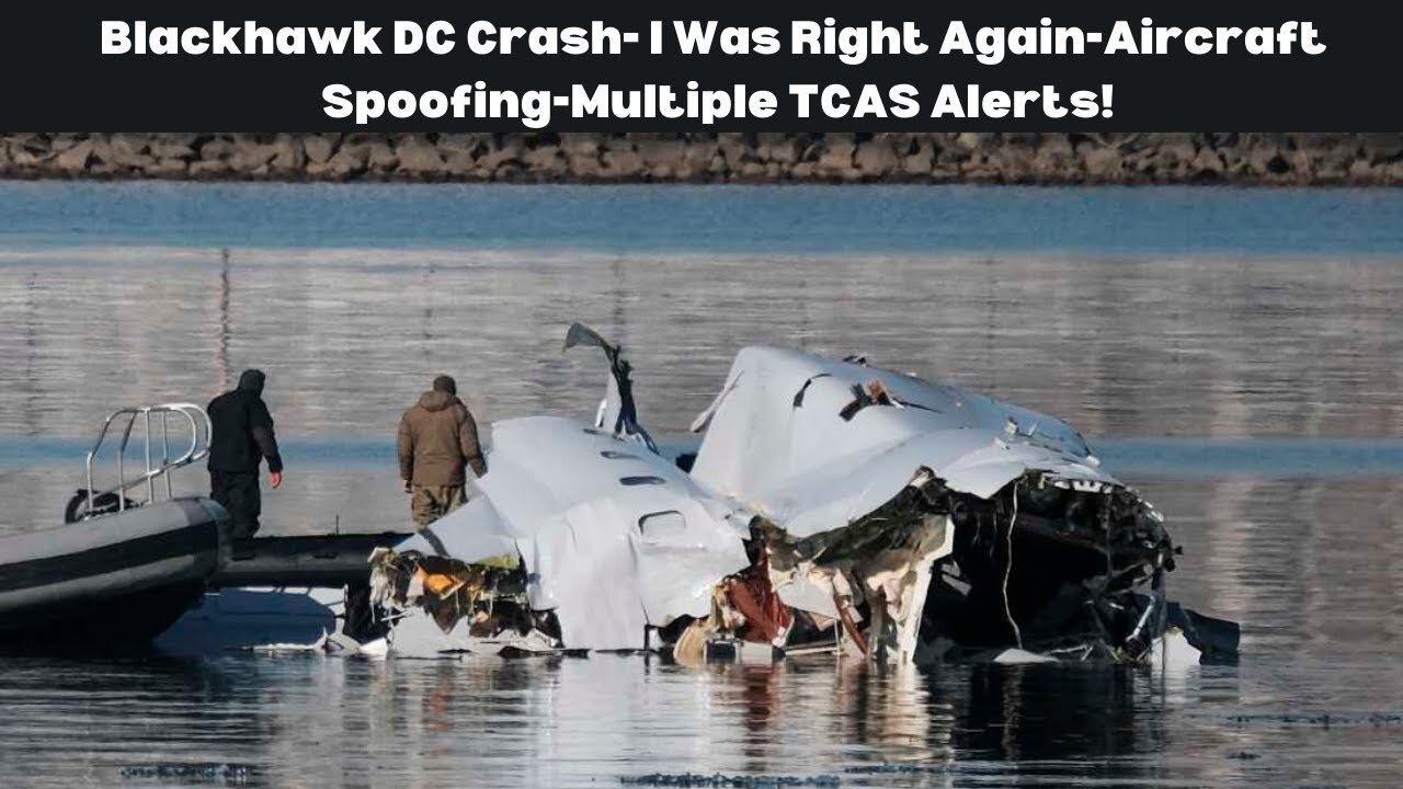 Blackhawk DC Crash- I Was Right Again-Aircraft Spoofing-Multiple TCAS Alerts!