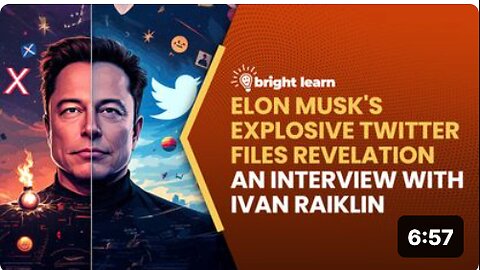 BrightLearn - Elon Musk's Explosive Twitter Files Revelation, an interview with Ivan Raiklin