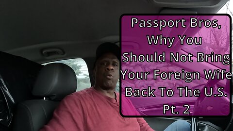 Passport Bros Don't Bring Your Wife Back To The U.S. Part 1 #passportbros #relationshipadvice
