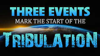 Three Events Mark the Start of the Tribulation 07/07/2025