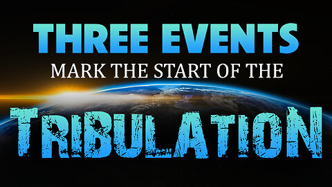 Three Events Mark the Start of the Tribulation 07/07/2025