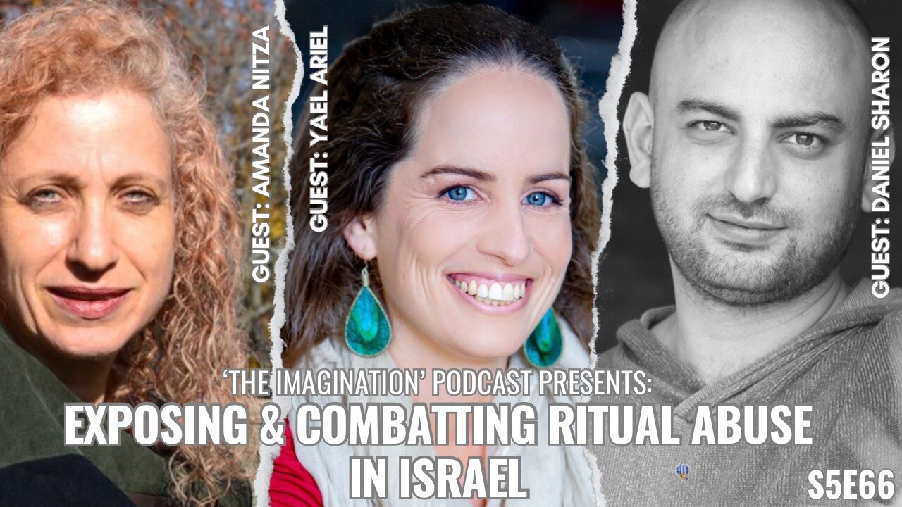 S5E66 | Daniel Sharon, Yael Ariel & Amanda Nitza - Exposing & Combatting Ritual Abuse in Israel