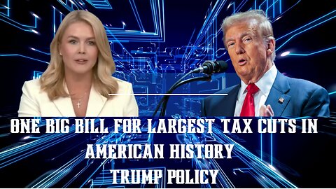 One Big Bill for largest Tax cuts in American History - Trump Policy