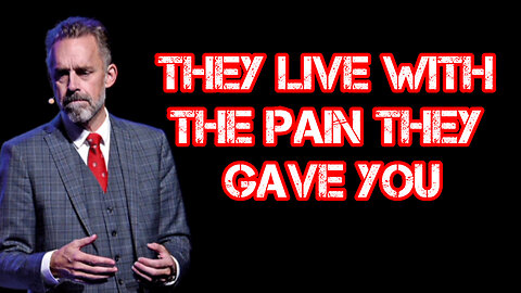 They LIVE with the PAIN they GAVE you