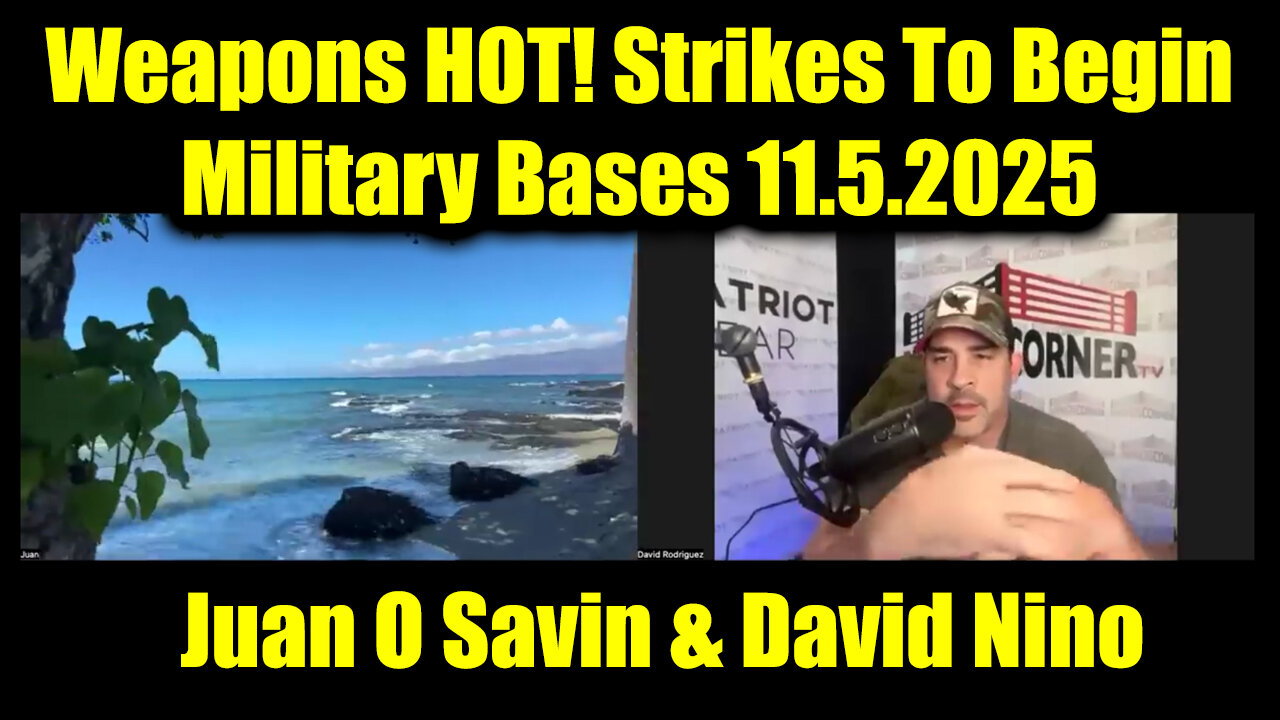 Juan O Savin & David Nino: Weapons HOT! Strikes To Begin - Military Bases 11.5.2025
