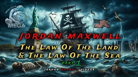 Jordan Maxwell: The Law of the Land and the Law of the Sea - Part 1
