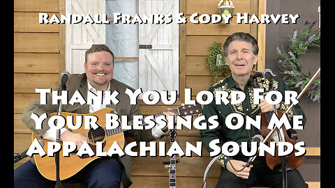 Thank You Lord For Your Blessings On Me Randall Franks & Cody Harvey Appalachian Sounds