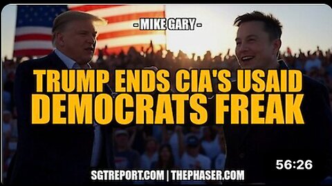 "Trump Terminates CIA's USAID, Sending Democrats into Frenzy - Maj. Mike Gary"