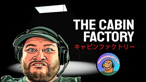 THE CABIN FACTORY | SCARED HORNSESHITLESS | part 1
