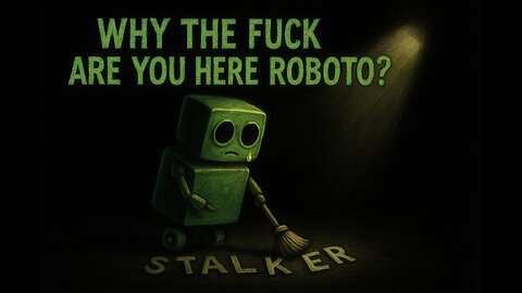 WHY THE FUCK ARE YOU HERE ROBOTO?