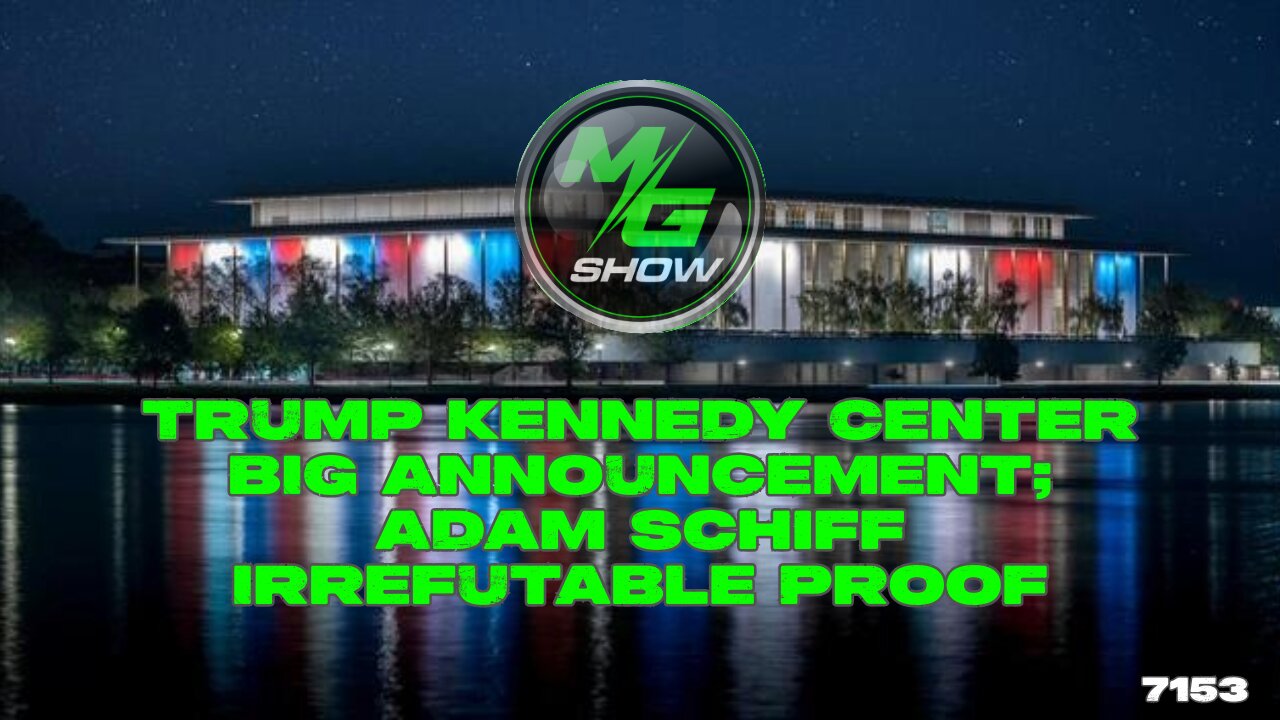 Trump Kennedy Center BIG Announcement; Adam Schiff Irrefutable Proof