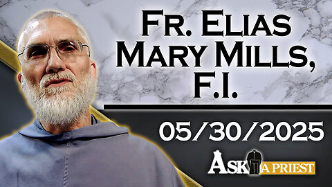AAP with Fr. Elias Mary Mills, F.I. – 5/30/25 – Should Nuns Be Beatboxing And Dancing On YouTube?
