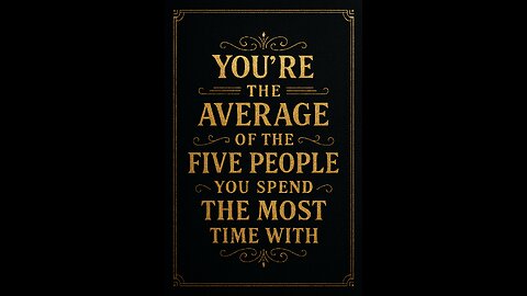 You're the average of the five people you spend the most time with